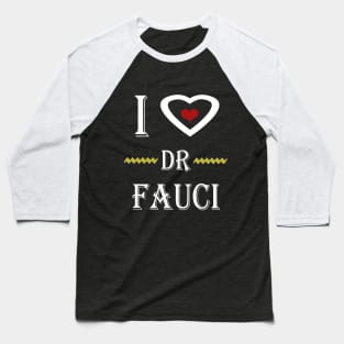 i love dr fauci Baseball T-Shirt